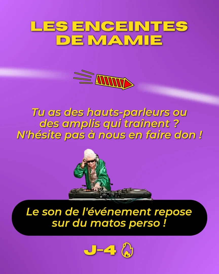 Les enceintes de mamie ! Tu as des hauts-parleurs ou des amplis qui traînent ? N'hésite pas à nous en faire don ! Le son de l'événement repose sur du matériel personnel ! J-4